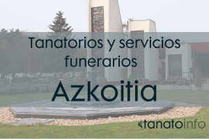 Tanatorios y servicios funerarios Azkoitia