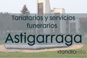Tanatorios y servicios funerarios Astigarraga