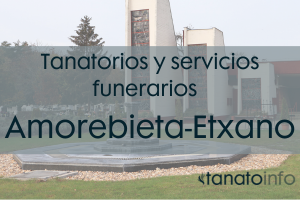 Tanatorios y servicios funerarios Amorebieta-Etxano