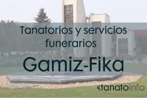 Tanatorios y servicios funerarios Gamiz-Fika